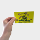 Throw Bread On Me sticker